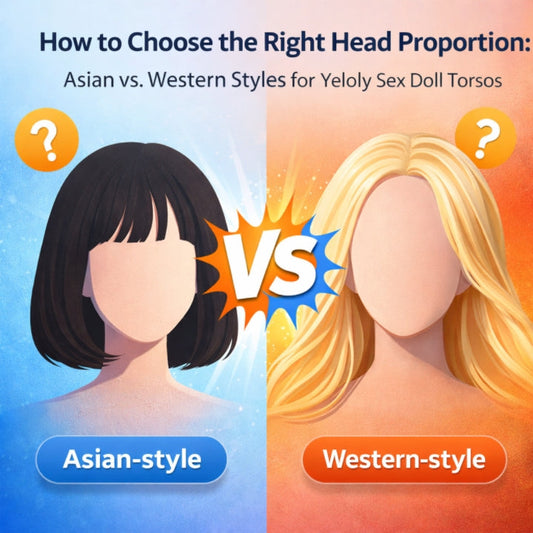 Asian vs. Western Styles for Yeloly Sex Doll Torsos