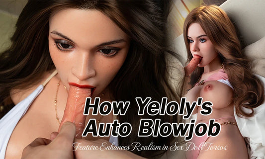 How Yeloly's Auto Blowjob Feature Enhances Realism in Sex Doll Torsos