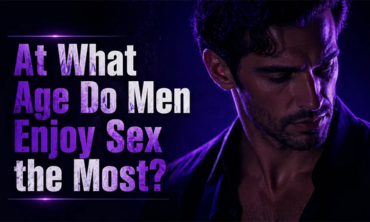 At What Age Do Men Enjoy Sex the Most?
