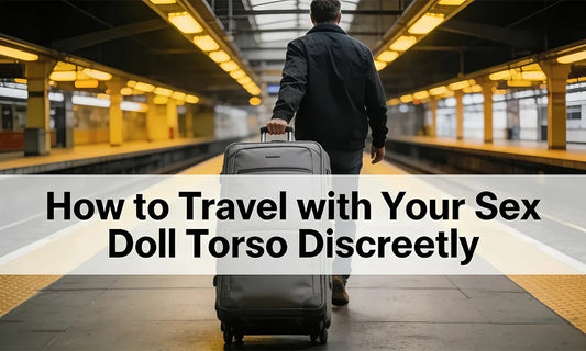 How Do You Travel with a Torso Sex Doll Discreetly?