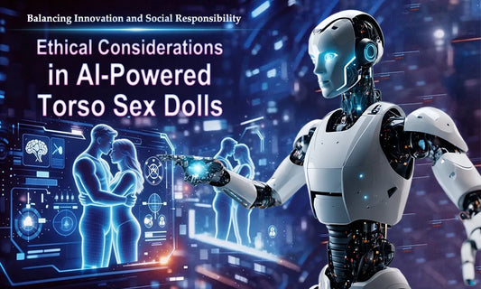 Ethical Considerations in AI-Powered Torso Sex Dolls: Balancing Innovation and Social Responsibility