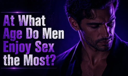 At What Age Do Men Enjoy Sex the Most?