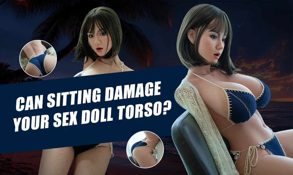 Can Sitting Damage Your Sex Doll Torso?