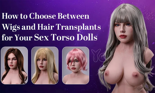 Should You Choose a Wig or Implanted Hair for Your Sex Doll?