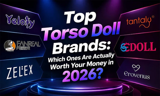 Top Torso Sex Doll Brands: Which Ones Are Actually Worth Your Money in 2026?