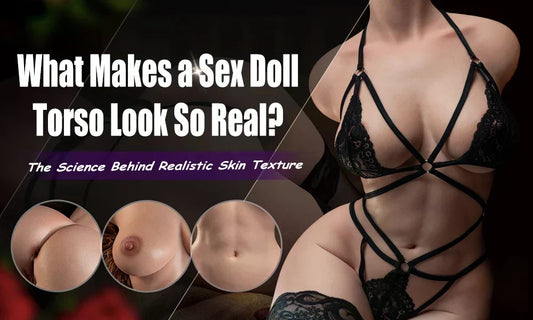 What Makes a Sex Doll Torso Look So Real? The Science Behind Realistic Skin Texture